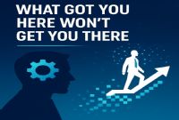 What Got You Here Won't Get You There